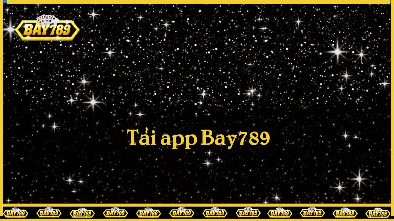 Tải app Bay789 - Dễ dàng cá cược mọi lúc mọi nơi