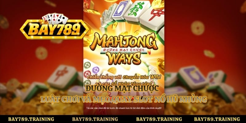 Đường Mạt Chược - Luật Chơi Và Mẹo Quay Slot Nổ Hũ Khủng