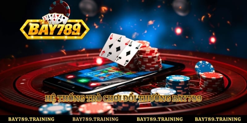 Hệ thống trò chơi đổi thưởng Bay789