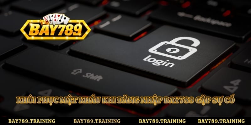 Khôi phục mật khẩu khi đăng nhập Bay789 gặp sự cố