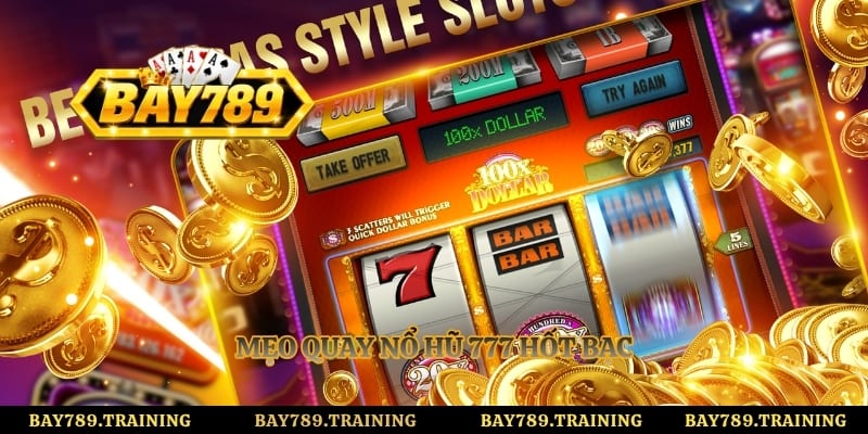 Mẹo quay nổ hũ 777 hốt bạc
