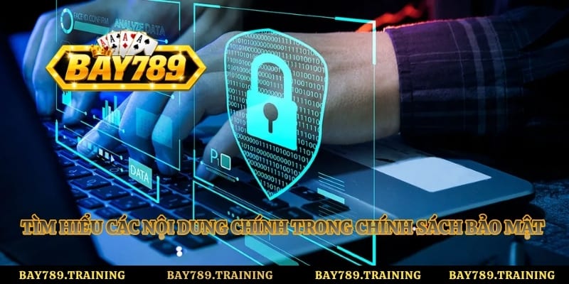 Tìm hiểu các nội dung chính trong chính sách bảo mật Bay789
